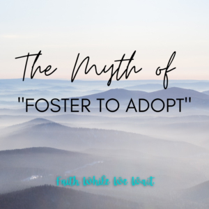 The Myth of “Foster to Adopt”